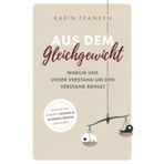 Aus dem Gleichgewicht: Warum uns unser Verstand um den Verstand bringt - Was wir für unseren inneren und äußeren Frieden brauchen