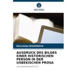 Ausdruck Des Bildes Einer Historischen Person in Der Usbekischen Prosa