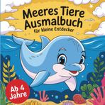 Ausmal Buch Meeres Tiere für kleine Entdecker ab 4 Jahre 50 faszinierende Ausmal Bilder: Ausmal Buch
