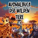 Ausmalbuch der wilden Tiere 39 spannende Bilder mit liebe zum Detail: Das perfekte Ausmalbuch gegen Langeweile für alle Kinder die Zoo und Wildtiere ... der Kreativität, Entspannung und Stressabbau