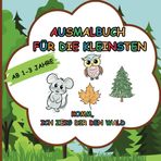 Ausmalbuch für die Kleinsten: Komm, Ich zeig dir den Wald: Tauche ein in die zauberhafte Welt des Waldes! Unser Ausmalbuch für 1-3-jährige Kinder lädt ... ein, spielerisch die Natur zu entdecken.
