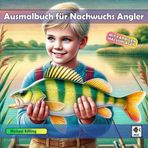 AUSMALBUCH FÜR NACHWUCHS ANGLER: Kinder Malbuch mit tollen Angelmotiven, Fischarten und Malaufgaben