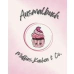 Ausmalbuch Muffins, Kuchen & Co.: Malbuch für Kinder ab 5 Jahren - Geschenkidee - über 50 Motive - große Bilder - leichtes ausmalen