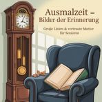 Ausmalzeit – Bilder der Erinnerung: Große Linien & vertraute Motive für Senioren | Einfaches Ausmalbuch für ältere Menschen & Demenzpatienten | Malbuch mit bekannten Szenen aus Alltag & Natur