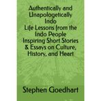 Authentically and Unapologetically Indo Life Lessons from the Indo People Inspiring Short Stories & Essays on Culture, History, and Heart