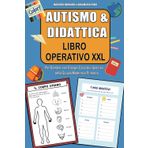 AUTISMO & DIDATTICA: Libro Operativo XXL per Bambini con Bisogni Educativi Speciali della Scuola Materna e Primaria
