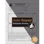 Auto Repair Estimate Forms: for Body Shop, Mechanics & Garages | +60 Forms, 120 Single-Sided Pages