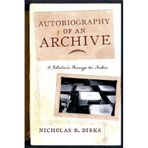 Autobiography of an Archive: A Scholar's Passage to India (Cultures of History) by Nicholas B. Dirks (2015-02-10)