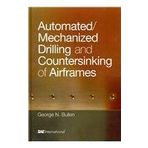 Automated/Mechanized Drilling and Countersinking of Airframes by George Nicholas Bullen (2013-05-07)