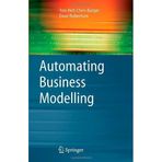 Automating Business Modelling: A Guide to Using Logic to Represent Informal Methods and Support Reasoning (Advanced Information and Knowledge Processing) by Chen-Burger, Yun-Heh, Robertson, Dave (2004