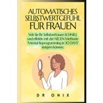 AUTOMATISCHES SELBSTWERTGEFÜHL FÜR FRAUEN: Wie Sie Ihr Selbstvertrauen SCHNELL und effektiv mit der NEUEN Methode "Mental Reprogramming in 30 DAYS" steigern können.