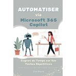 Automatiser via Microsoft 365 Copilot: Gagner du Temps sur les Tâches Répétitives