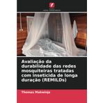Avaliação da durabilidade das redes mosquiteiras tratadas com inseticida de longa duração (REMILDs)