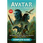 Avatar: Frontiers of Pandora Complete Guide (Latest Update): Includes Main Missions, Side Quests, Skill Trees, Characters, Weapons, and More