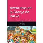 Aventuras en la Granja de Iratxe: Bienvenidos a la granja de Iratxe: Lucia,Maia,Alvaro y Carlota