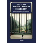 Avevano bandito i sentimenti. Diario di indagini e di emozioni (Nuove voci. Vite)