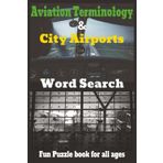 Aviation Terminology & City Airports Word Search Puzzle Book: Easy to Read Print about Airplane terminology, airport locations and More | 6x9 inches, ... Gift for Vacation, Holiday, Birthday, Party