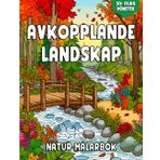 Avkopplande Landskap Natur Målarbok: Färgbilder för Vuxna med Vackra Bilder av Skogar, Berg, för att Lugna ångest och Stress.