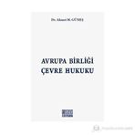 AVRUPA BİRLİĞİ ÇEVRE HUKUKU - AHMET M. GÜNEŞ