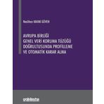 Avrupa Birliği Genel Veri Koruma Tüzüğü Doğrultusunda Profilleme ve Otomatik Karar Alma