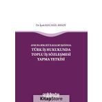 Avrupa Birliği İlkeleri Işığında Türk İş Hukukunda Toplu İş Sözleşmesi Yapma Yetkisi - İpek Kocagil Ersoy