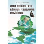 Avrupa Birliğinde Enerji Bağımlılığı ve Uluslararası Enerji Piyasası - Younes Gholizadeh