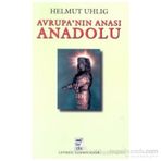 AVRUPANIN ANASI ANADOLU - HELMUT UHLIG