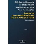 Avrupa’nın Demokratikleştirilmesi için Bir Antlaşma Teklifi - Stephanie Hennette Thomas Piketty Guillaume Sacriste Antoine Vauchez