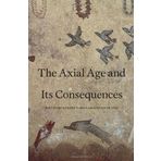 Axial Age and Its Consequences by Bellah, Robert N., Joas, Hans published by Harvard University Press (2012)