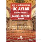 AYET VE HADISLER IŞIĞINDA ÜÇ AYLAR, MÜBAREK GÜNLER VE KANDIL GECELERI - ALI KARA