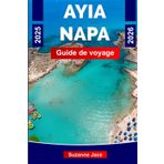 Ayia Napa Guide de Voyage 2025–2026: Plages, vie nocturne, hôtels, cuisine locale, activités et excursions à Chypre.