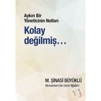 Aykırı Bir Yöneticinin Notları Kolay Değilmiş… - M. Şinasi Büyüklü