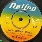 Ayla Dikmen - Gençlik Gençlik / Sakın Karşımda Ağlama (45'Lik Plak, Netfon 151)
