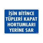 Aylina Mey Ithalat® Işin Bitince Tüpleri Kapat Hortumları Yerine Sar Levhası 25X35 Kod: 712