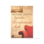 AYNALAR KORIDORUNDA AŞK İNSANIN TEMEL ACILARI ÜÇLEMESI -1 - MUSTAFA ULUSOY