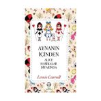 AYNANIN İÇİNDEN ALICE HARIKALAR DİYARINDA - LEWIS CARROLL