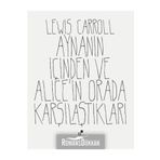 Aynanın İçinden ve Alice'in Orada Karşılaştıkları - Lewiss Carroll