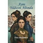 Aynı Yıldızın Altında Oya Akçizmeci Kitabı 222 Sayfa Ayrıkotu Yayınları