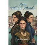 Ayrıkotu Yayınları Aynı Yıldızın Altında Oya Akçizmeci Kitabı 222 Sayfa Ayrıkotu Yayınları