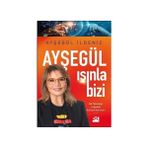 Ayşegül Işınla Bizi: Bir Teknoloji Liderinin Küresel Serüveni - Ayşegül Ildeniz