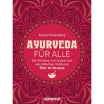 Ayurveda für alle: Ganzheitlich leben mit der indischen Heilkunst - Mit über 80 Rezepten für mehr Ausgeglichenheit und Energie