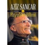 Aziz Sancarı'n Kendi Kaleminden Hayatı ve Bilimi - Aziz Sancar