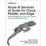 Azure Aı Services At Scale For Cloud, Mobile, And Edge: Building Intelligent Apps With Azure Cognitive Services And Machine Learning Bisson Branscombe