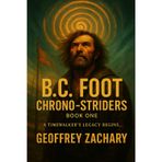 B. C. FOOT CHRONO-STRIDERS: A TIMEWALKER'S LEGACY BEGINS...