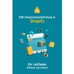 B2B Umsatzsteuerbefreiung in Shopify | Ein Leitfaden: schnell und effizient: B2B und B2C in Shopify: Der komplette Leitfaden zur Umsatzsteuerbefreiung und Reverse-Charge-Umsetzung