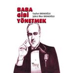 Baba Gibi Yönetmek - Tayfun Bırakoğlu