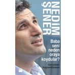 BABA SENI NEDEN ORAYA KOYDULAR? GERÇEKLER HAPSEDILEMEZ - NEDIM ŞENER