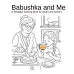 Babushka and Me: A Nostalgic Coloring Book for Adults and Seniors
