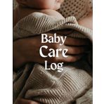 Baby Care Log: The Ultimate Daily Tracker for Feeding, Sleep, Diapers, and Milestones – Perfect for New Parents