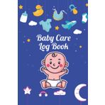 Baby Care Logbook: Baby's Eat, Sleep Schedules ,Diapers, Activities Journal | Baby's Daily Log Book | Baby Care Notebook for Newborns